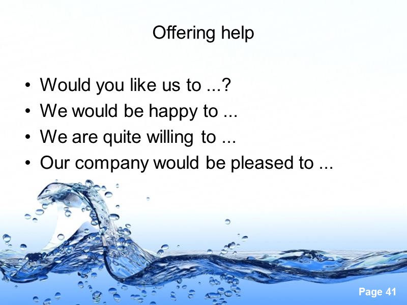 Offering help  Would you like us to ...? We would be happy to